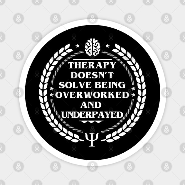 THERAPY DOESN’T SOLVE BEING OVERWORKED AND UNDERPAYED Magnet by remerasnerds